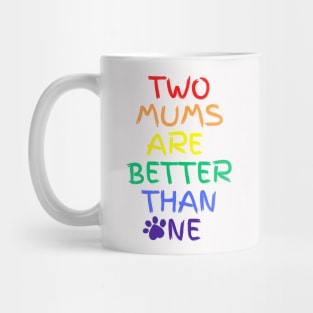 Two moms are better than one Mug